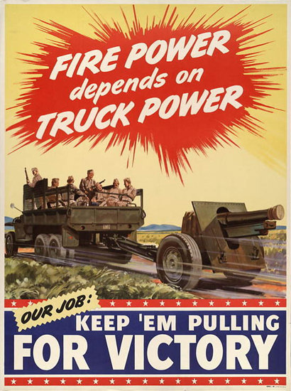 Fire Power Depends Of Truck Power Our Job | Vintage War Propaganda Posters 1891-1970