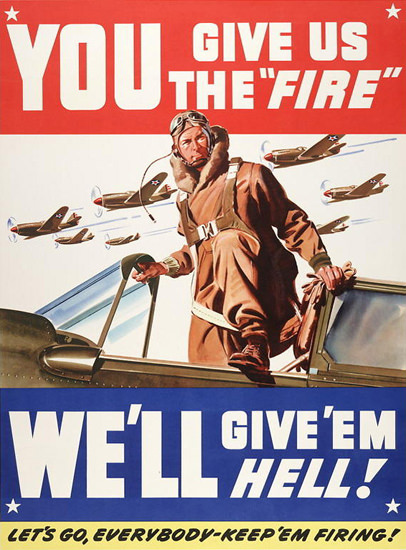 You Give Us The Fire Well Give Em Hell | Vintage War Propaganda Posters 1891-1970